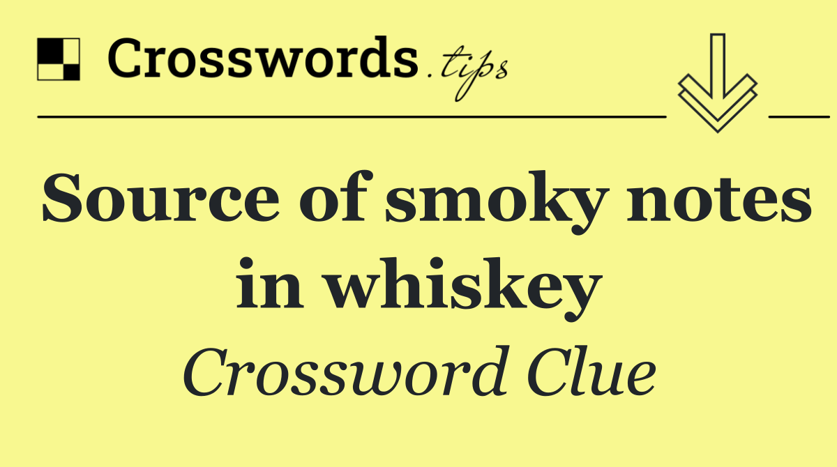 Source of smoky notes in whiskey