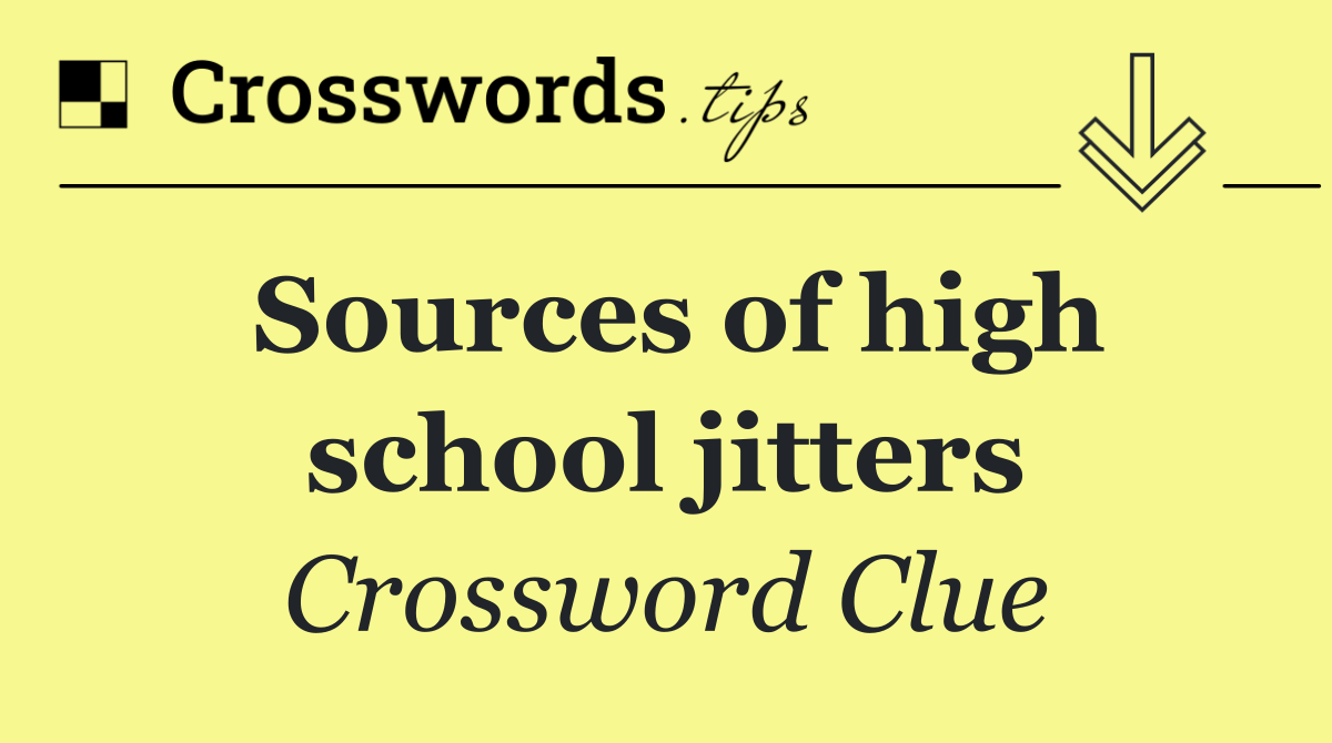 Sources of high school jitters