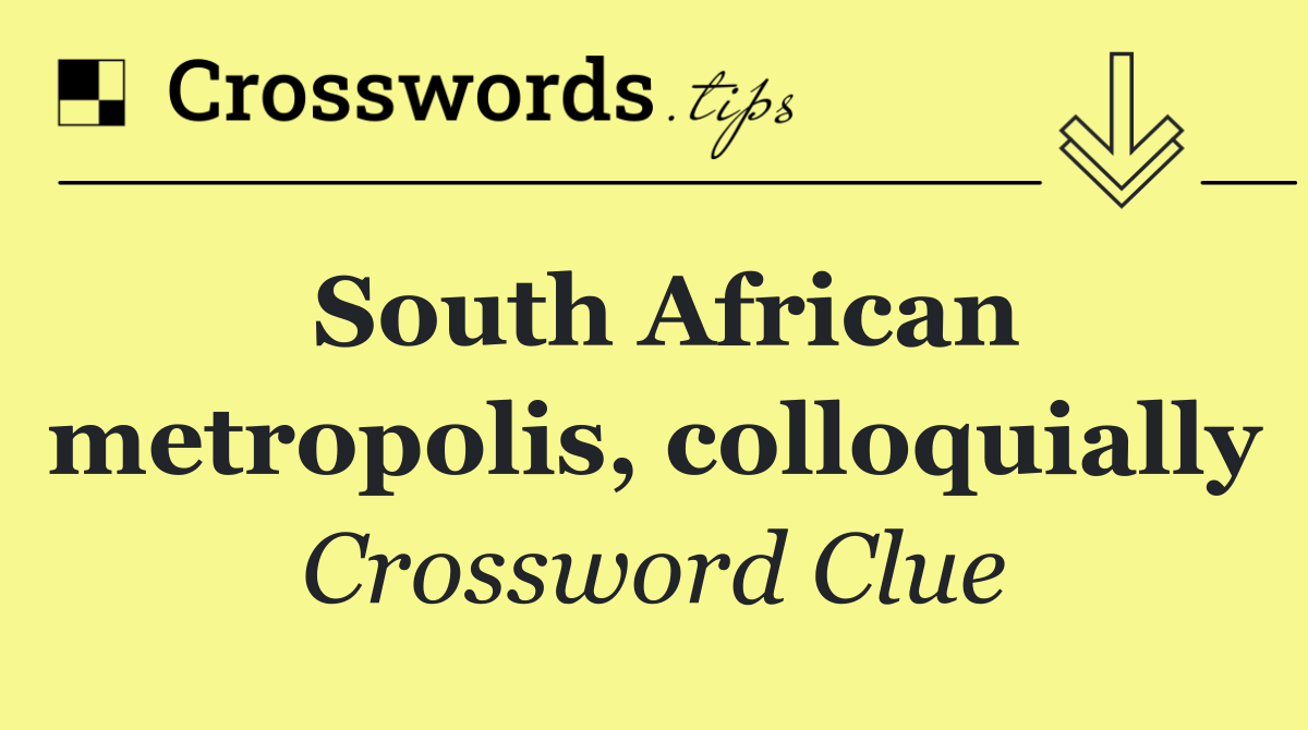 South African metropolis, colloquially