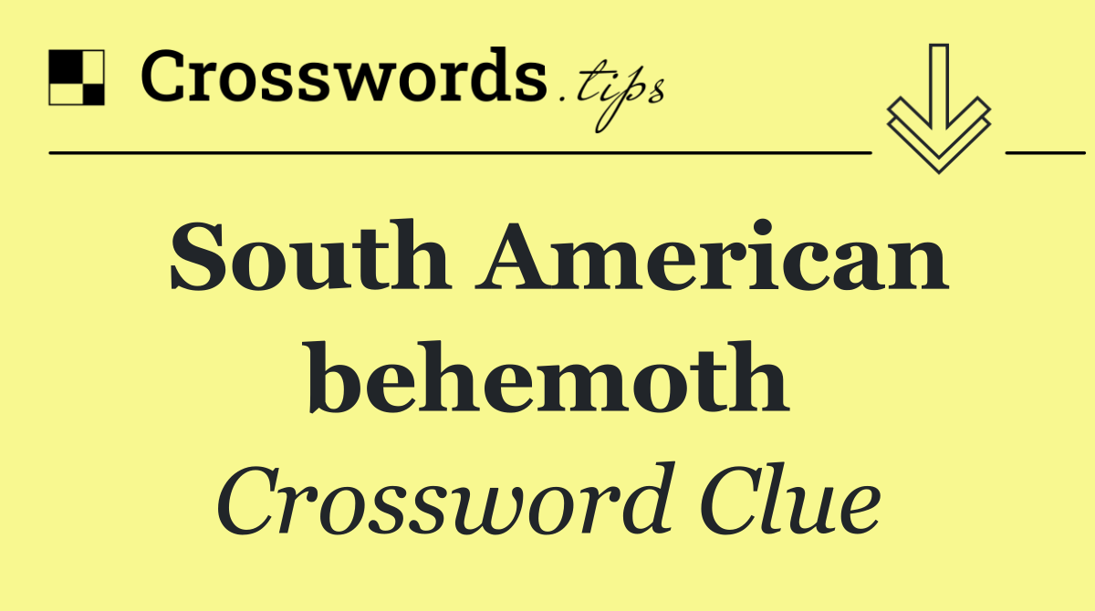 South American behemoth