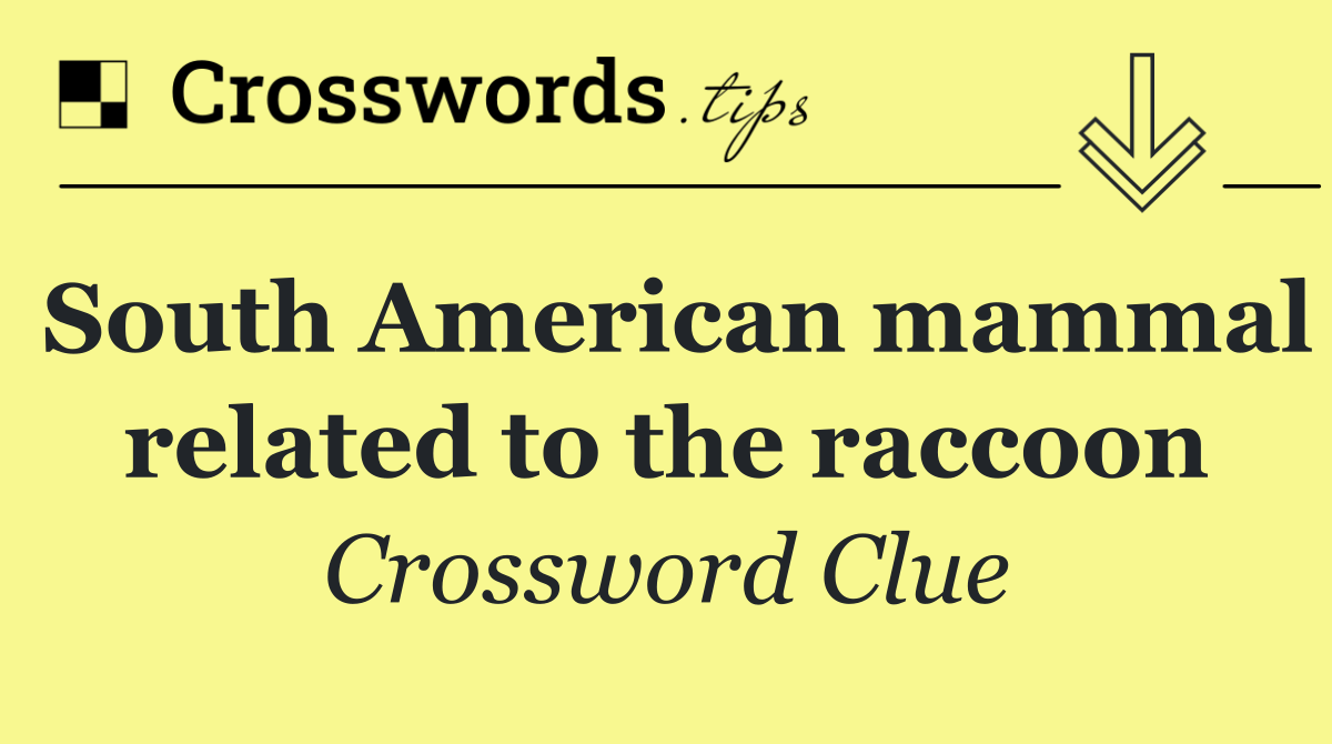 South American mammal related to the raccoon