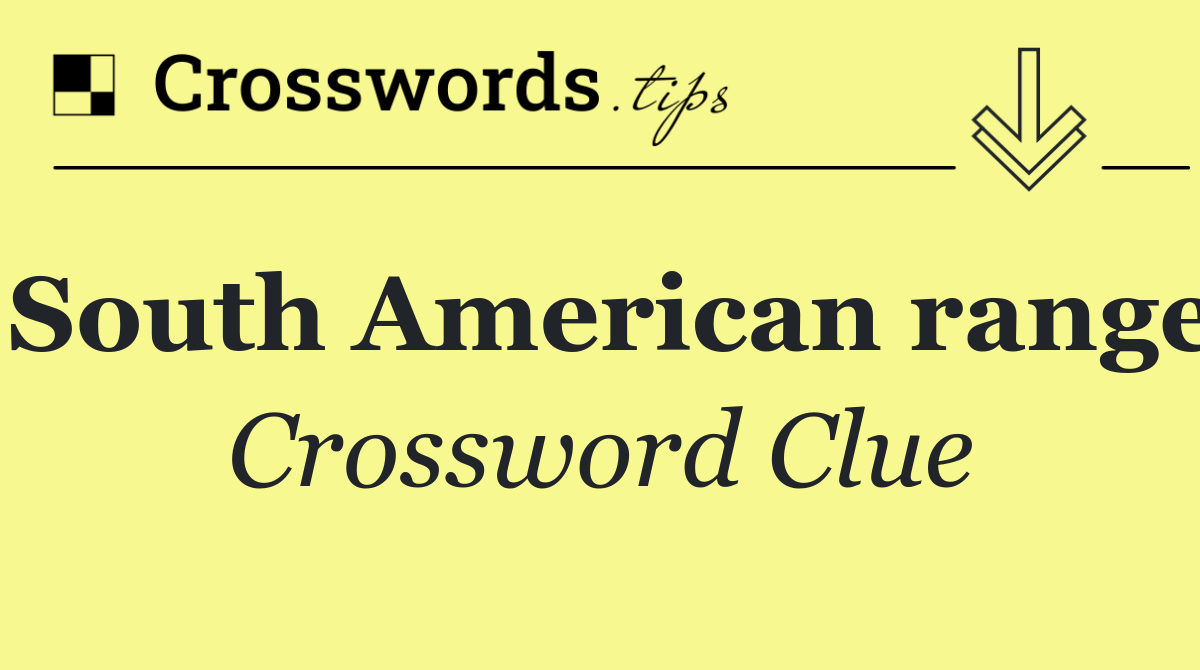 South American range Crossword Clue Answer August 19 2024