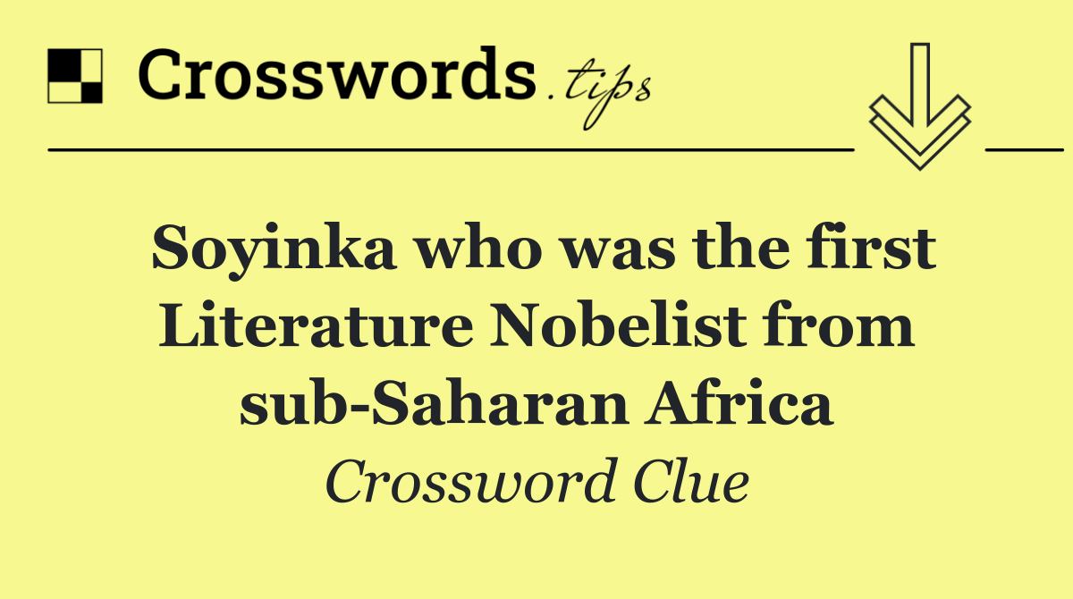 Soyinka who was the first Literature Nobelist from sub Saharan Africa