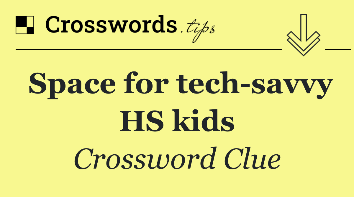 Space for tech savvy HS kids