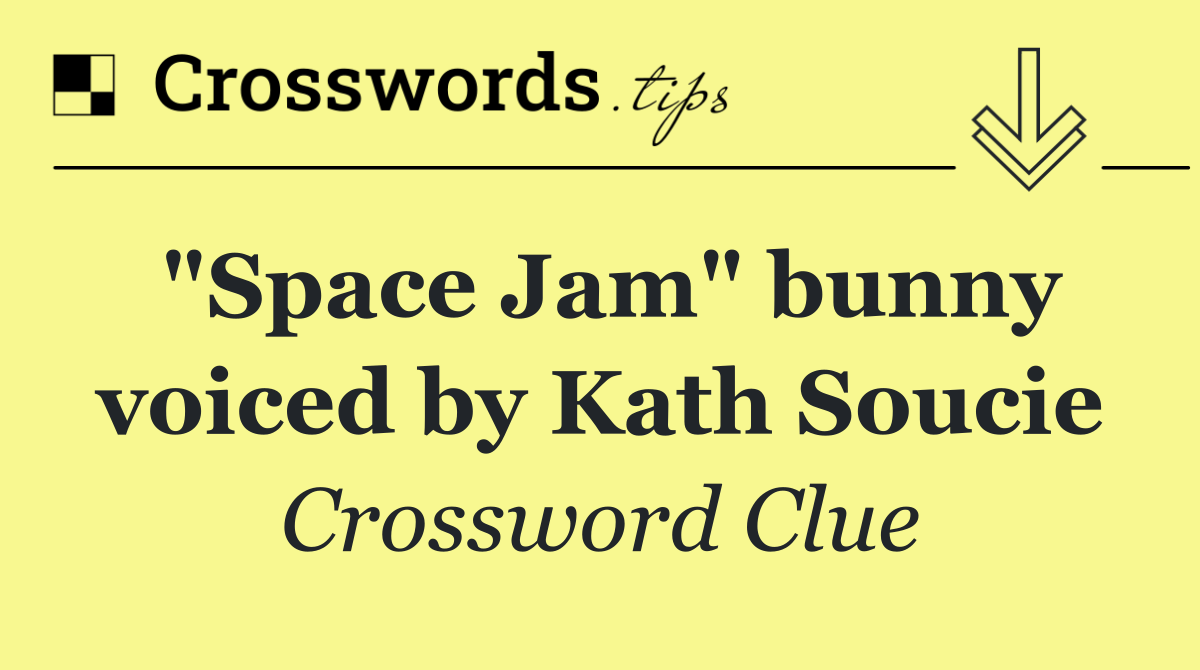 "Space Jam" bunny voiced by Kath Soucie