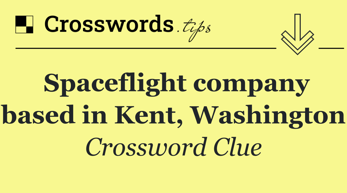 Spaceflight company based in Kent, Washington