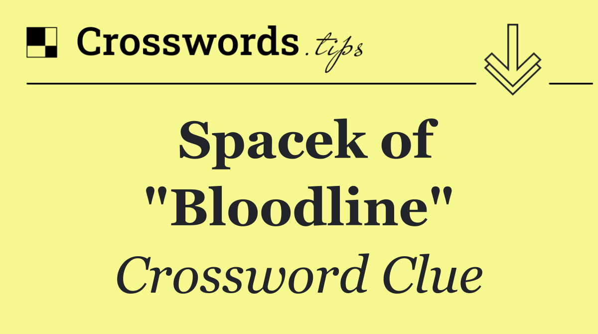 Spacek of "Bloodline"