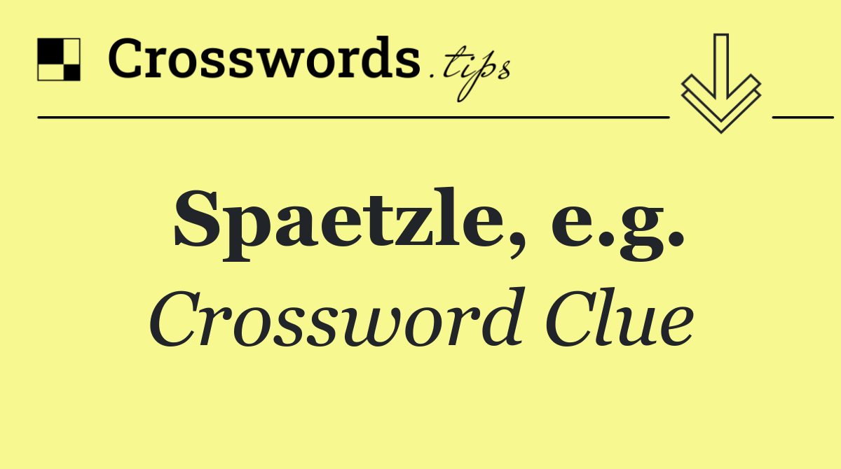 Spaetzle, e.g.