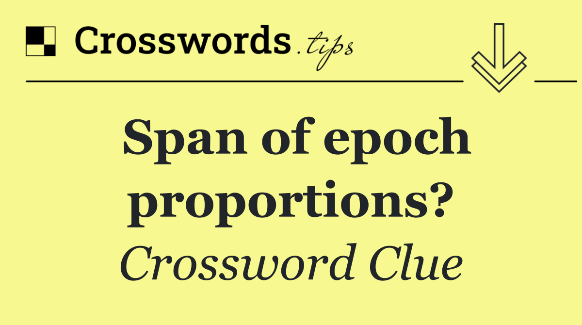 Span of epoch proportions?