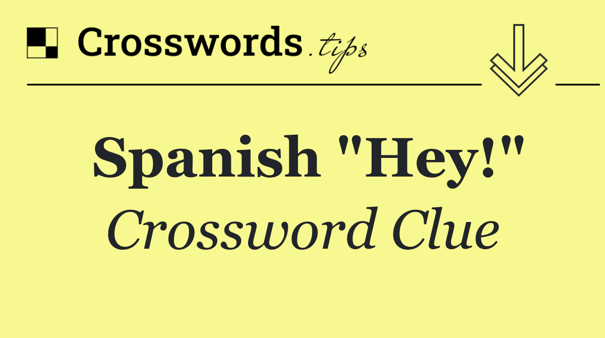 Spanish "Hey!"