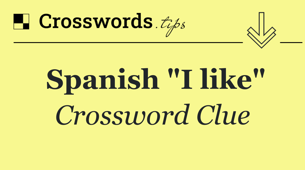 Spanish "I like"