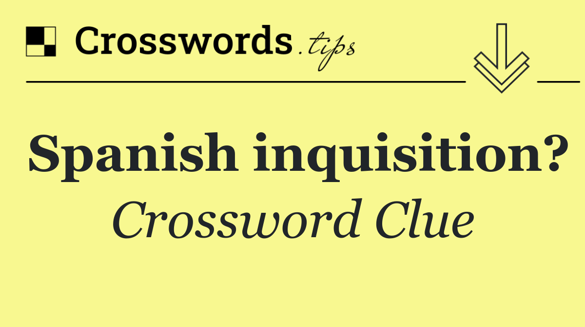 Spanish inquisition?
