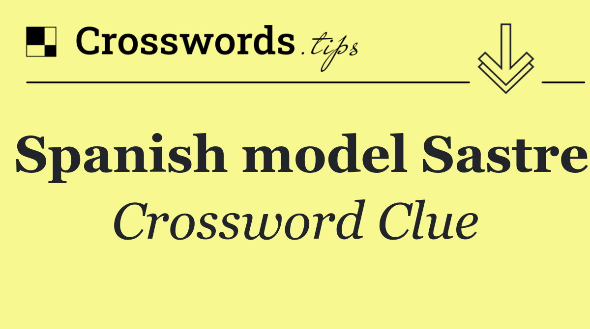 Spanish model Sastre