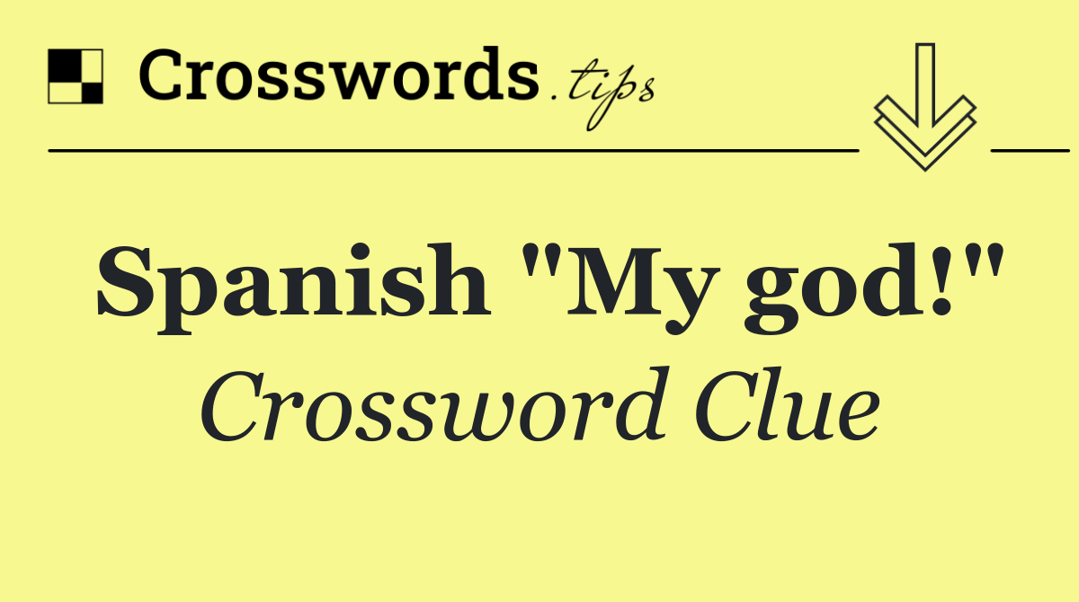 Spanish "My god!"