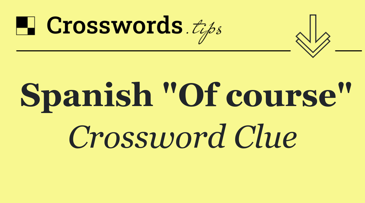 Spanish "Of course"