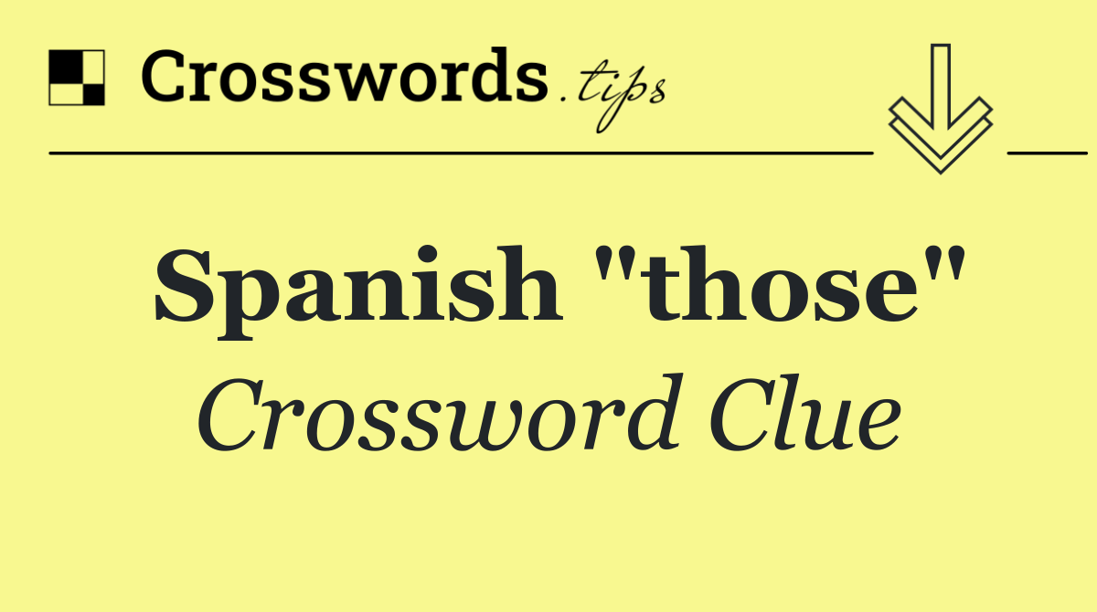 Spanish "those"