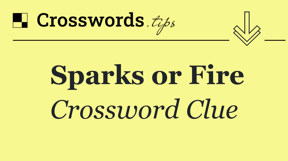 Sparks or Fire