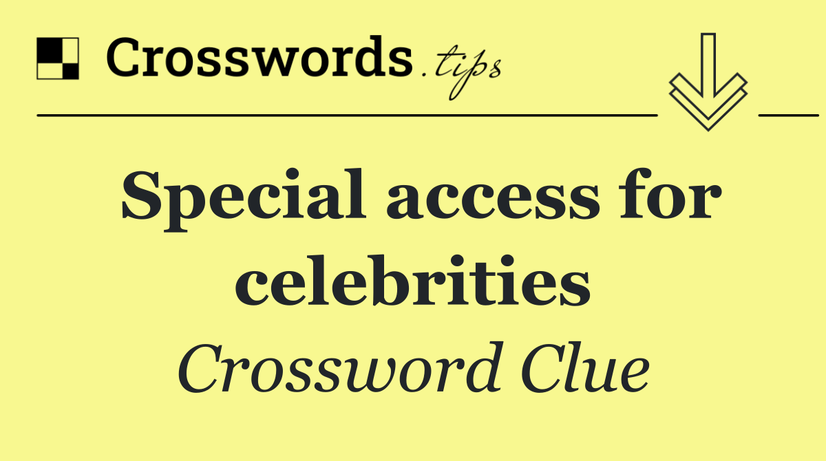 Special access for celebrities