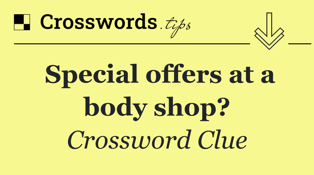 Special offers at a body shop?