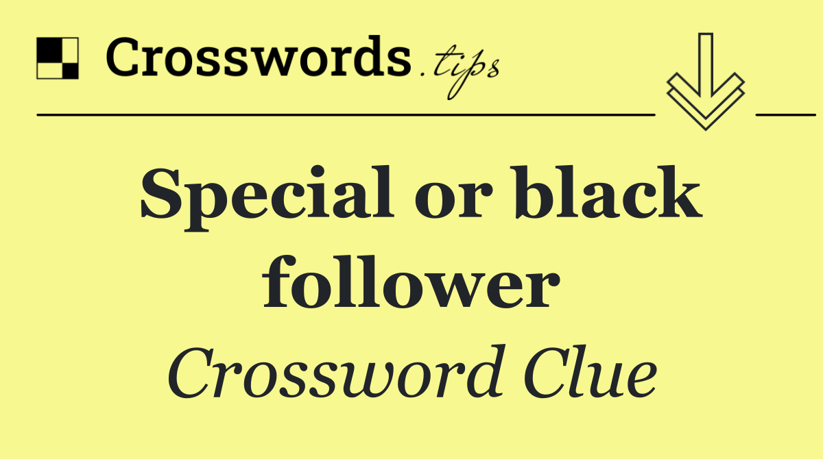 Special or black follower