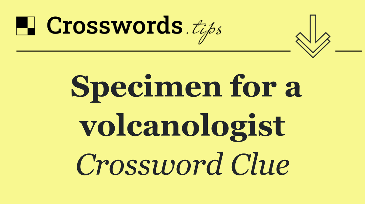 Specimen for a volcanologist