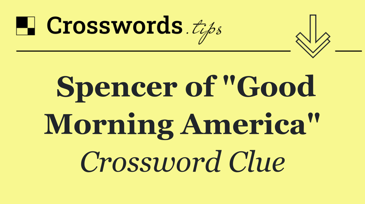 Spencer of "Good Morning America"