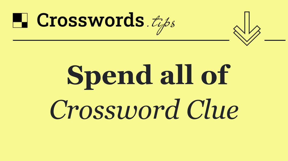 Spend all of