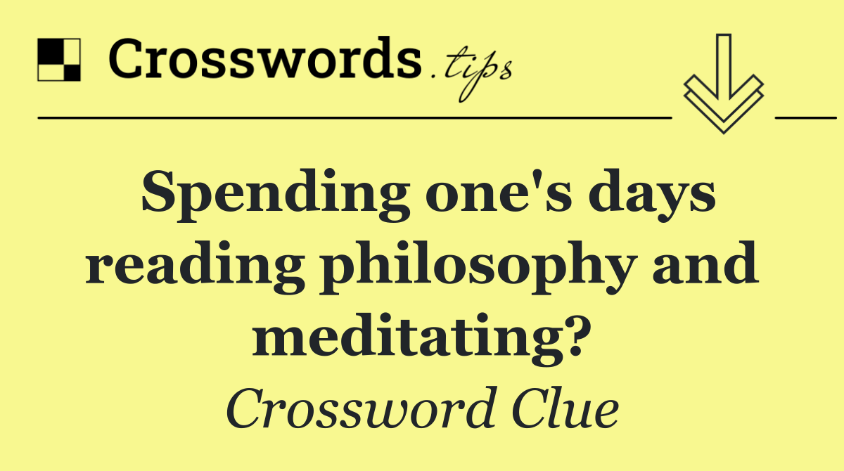 Spending one's days reading philosophy and meditating?