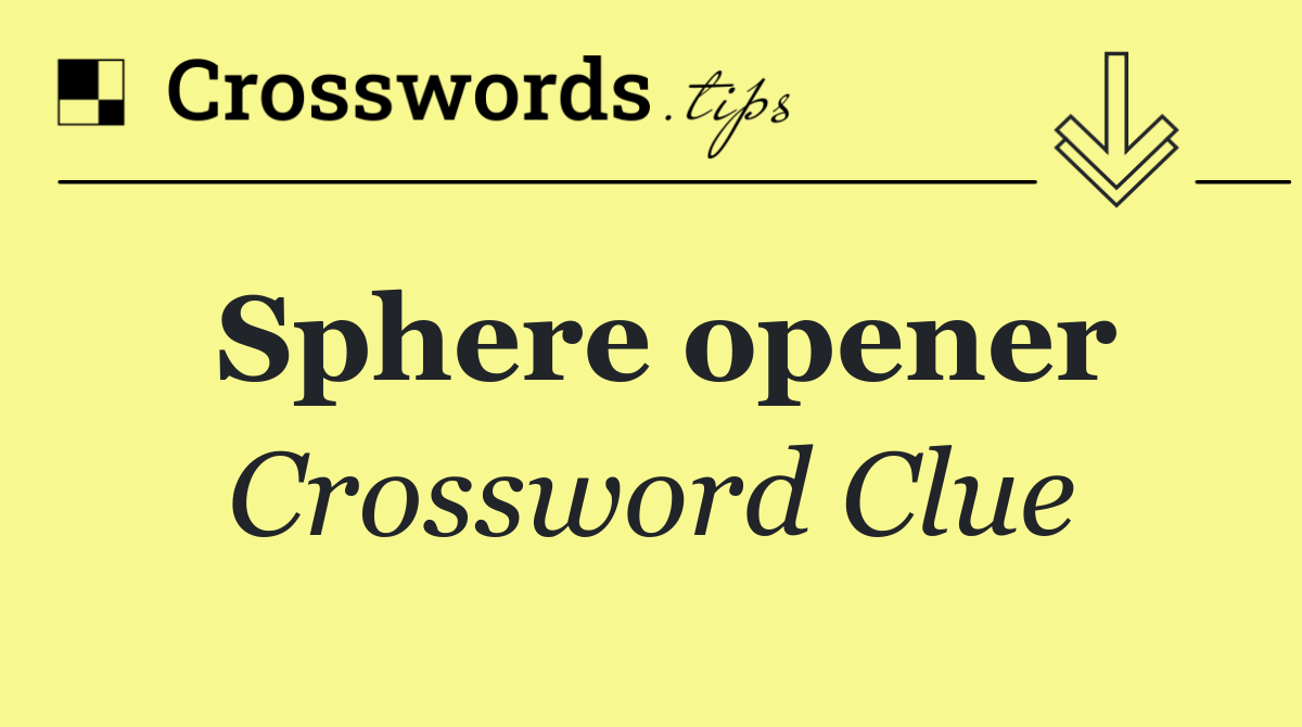 Sphere opener