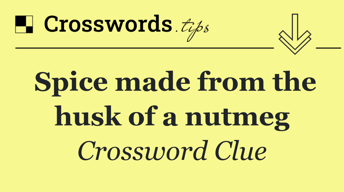 Spice made from the husk of a nutmeg
