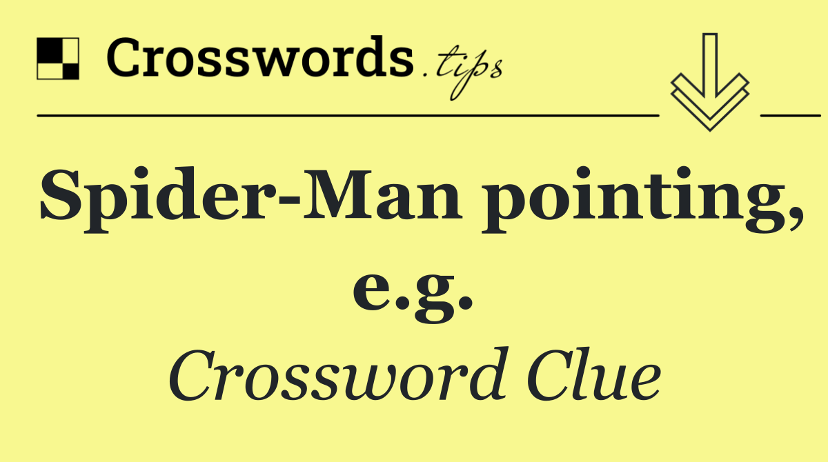 Spider Man pointing, e.g.
