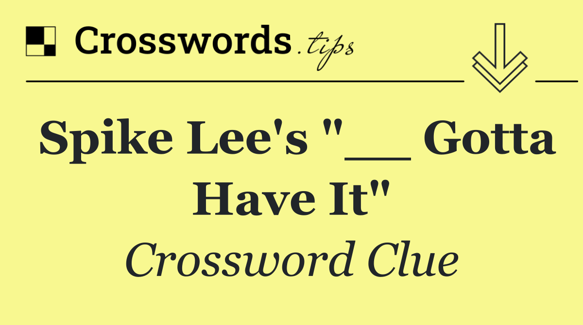 Spike Lee's "__ Gotta Have It"