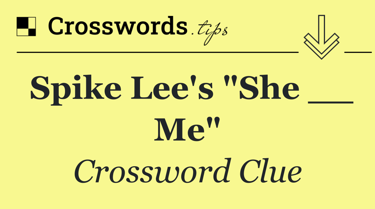 Spike Lee's "She __ Me"