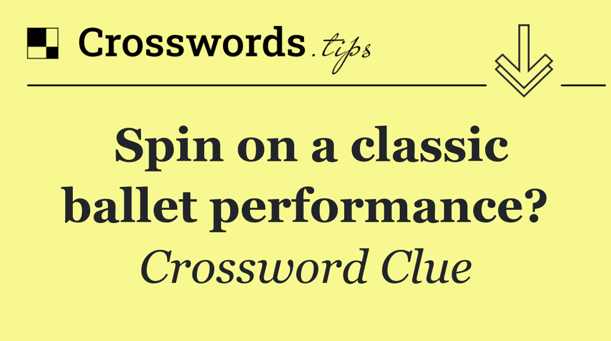 Spin on a classic ballet performance?