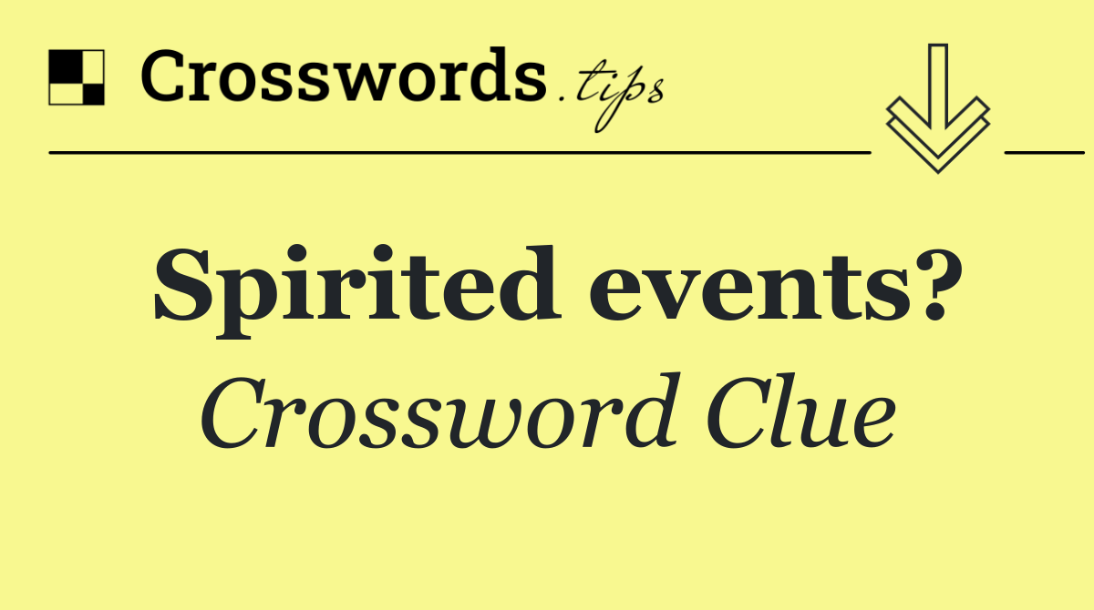 Spirited events?