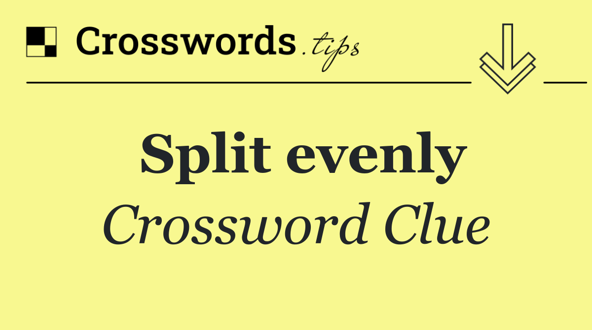 Split evenly