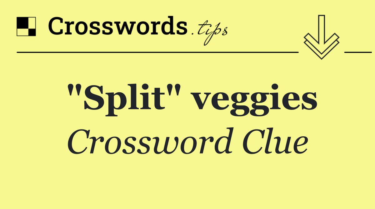 "Split" veggies