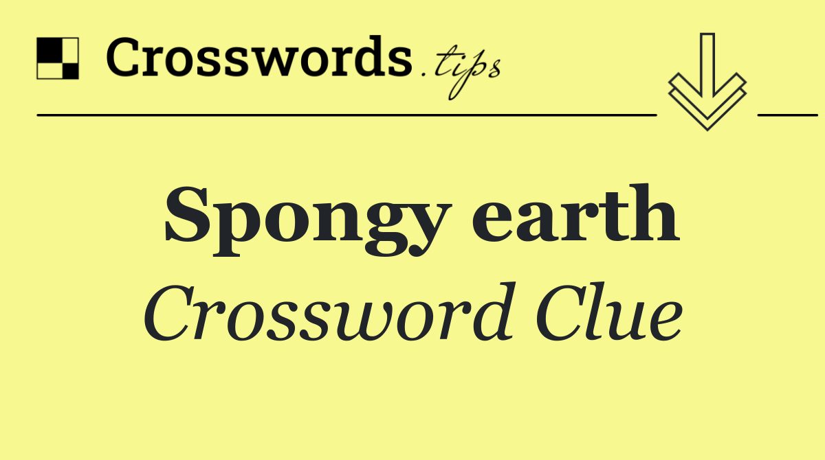 Spongy earth