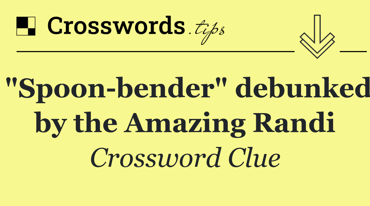 "Spoon bender" debunked by the Amazing Randi