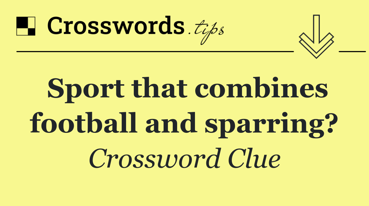 Sport that combines football and sparring?