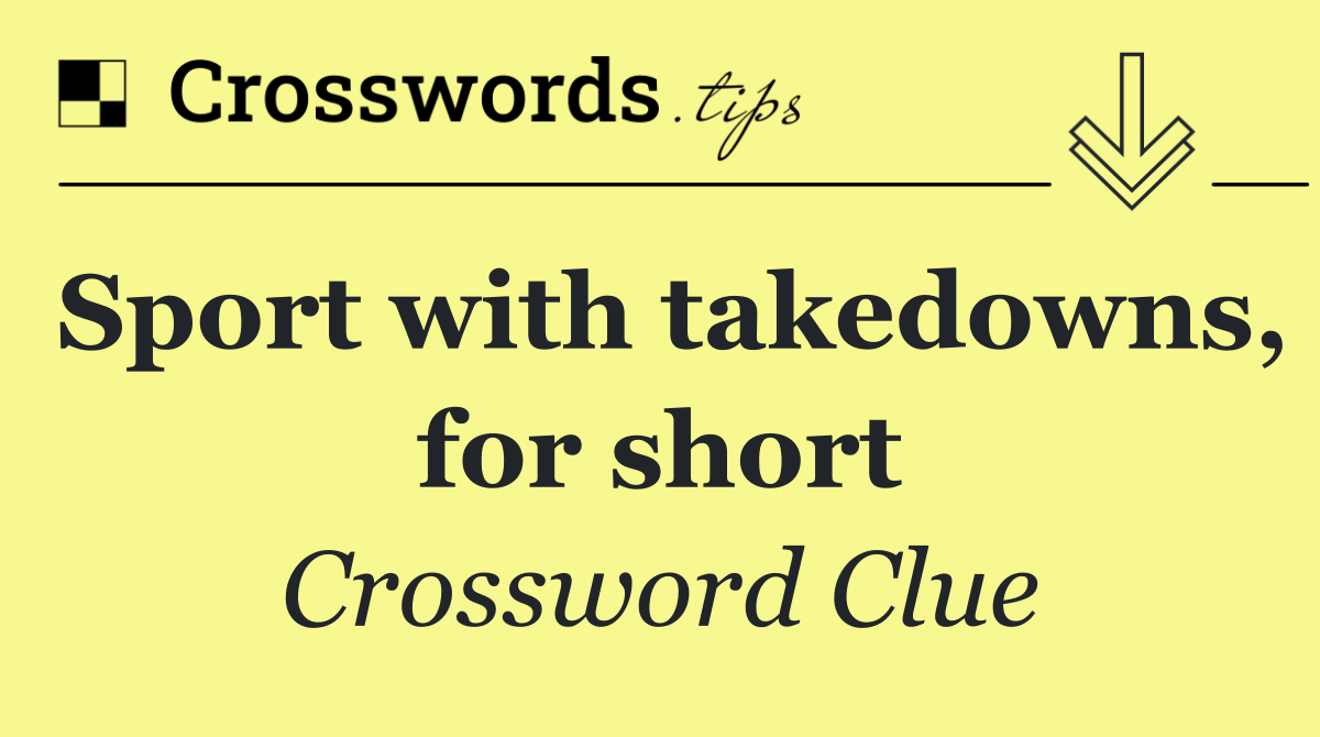 Sport with takedowns, for short