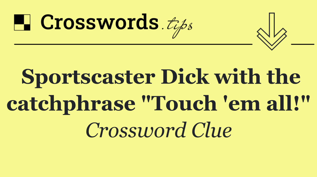 Sportscaster Dick with the catchphrase "Touch 'em all!"