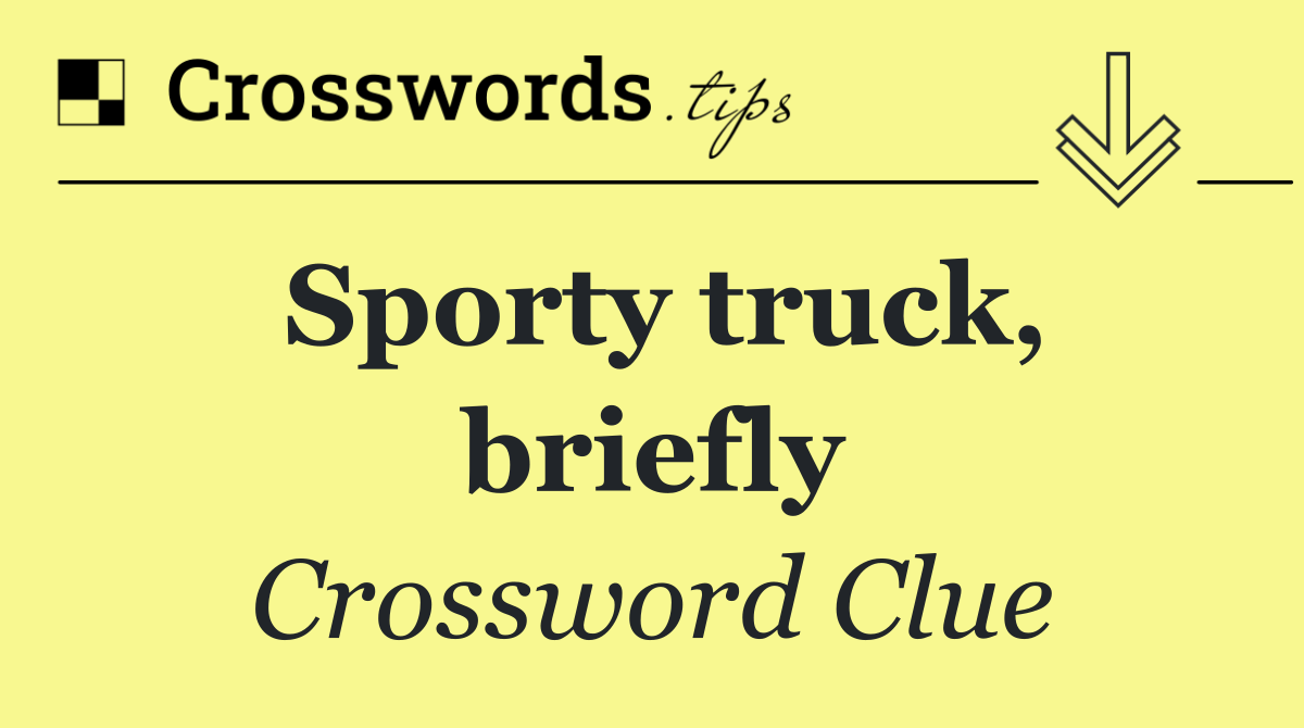 Sporty truck, briefly