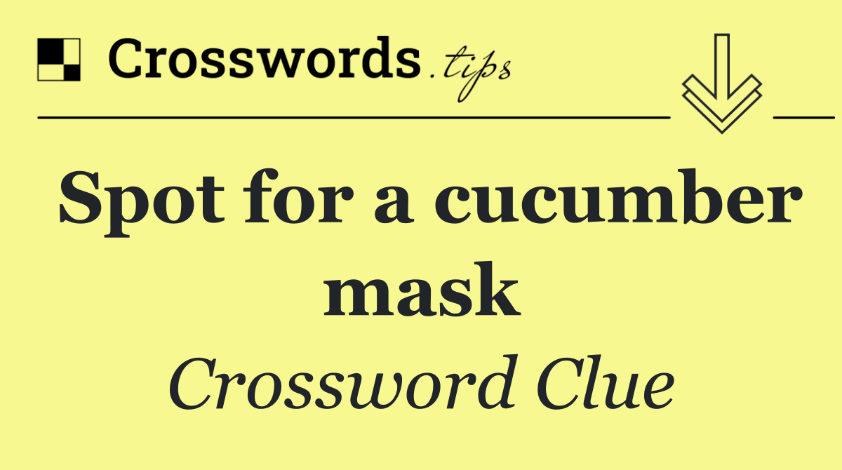 Spot for a cucumber mask