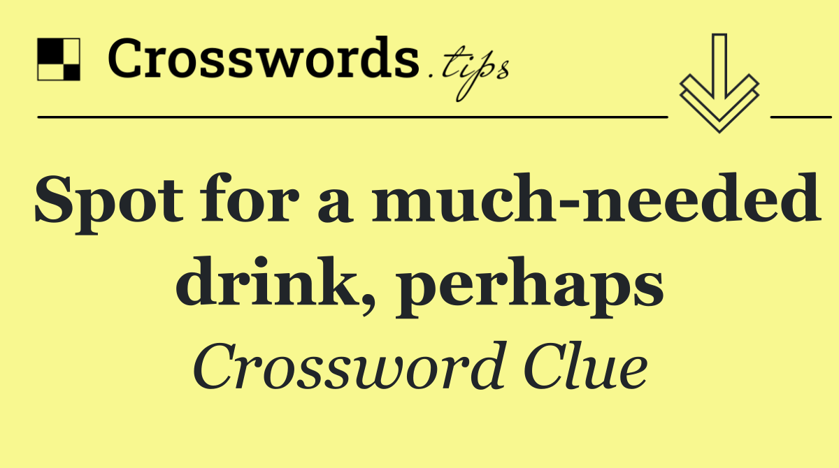 Spot for a much needed drink, perhaps