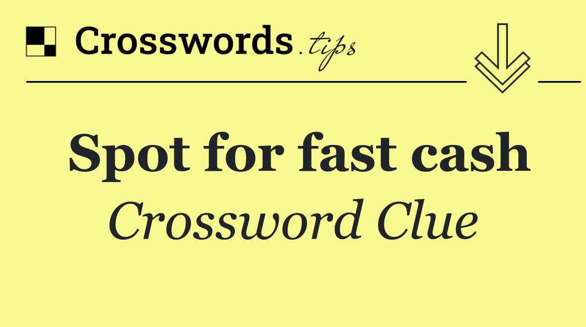 Spot for fast cash