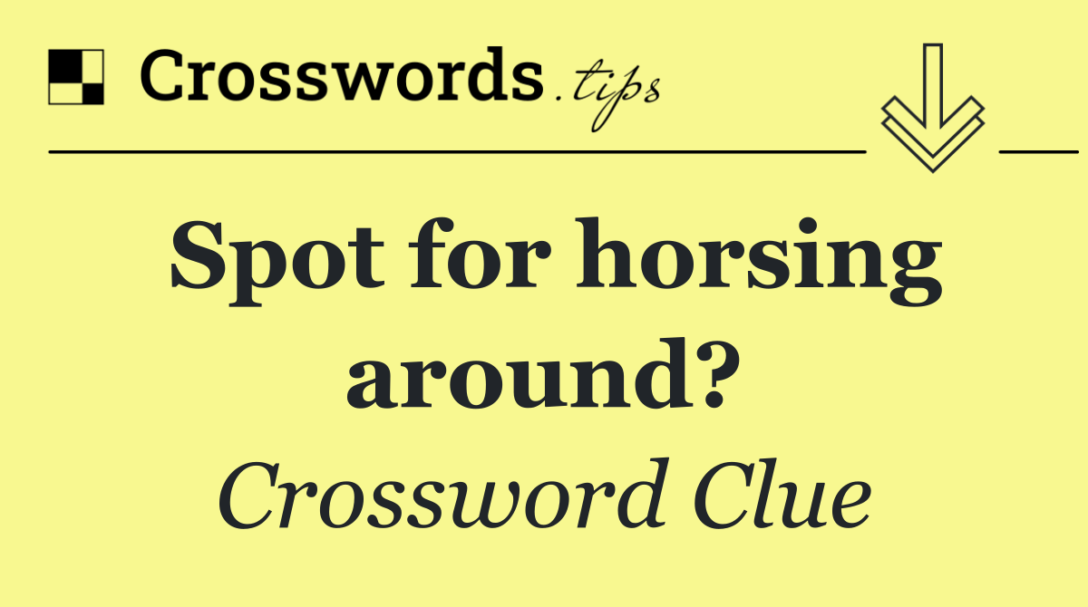 Spot for horsing around?