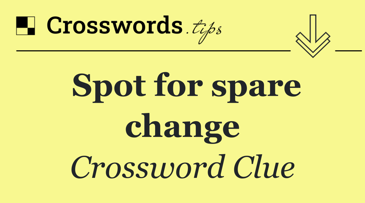 Spot for spare change