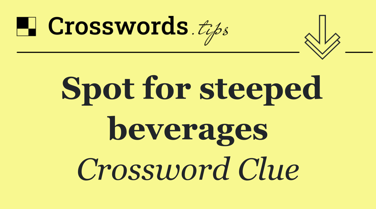 Spot for steeped beverages