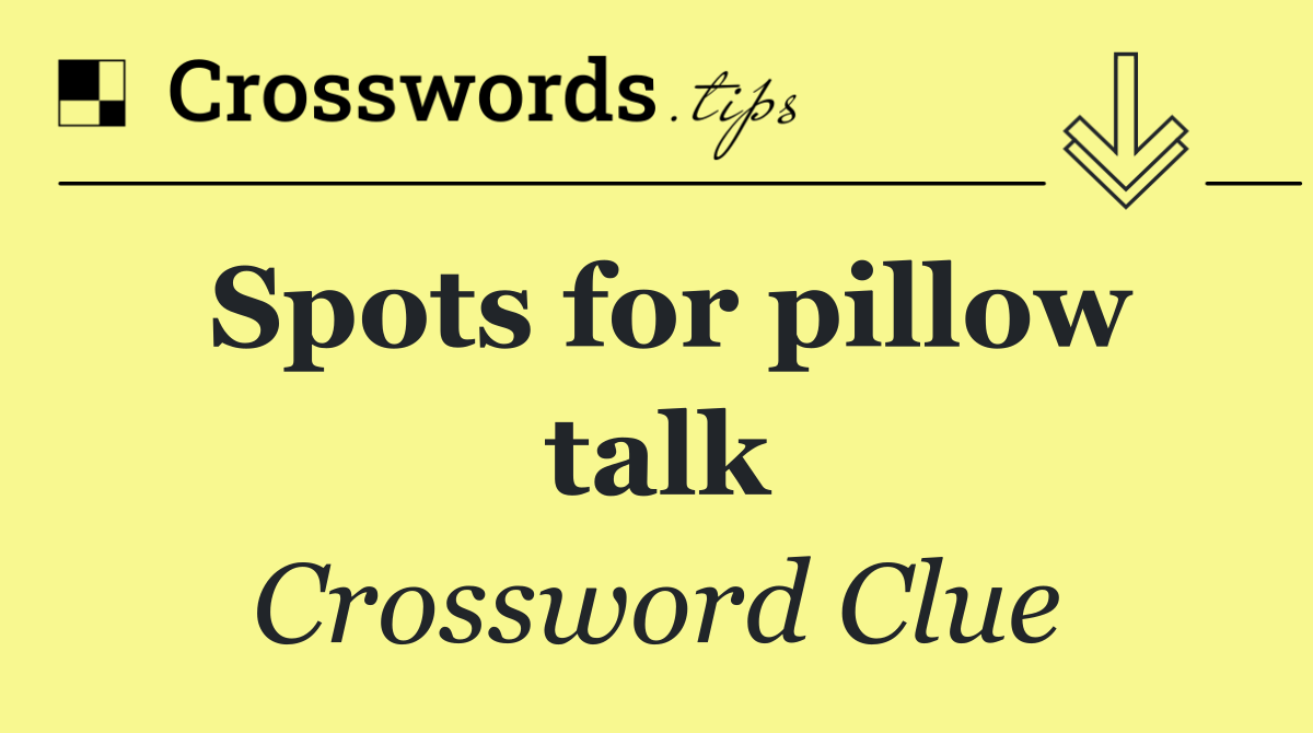Spots for pillow talk